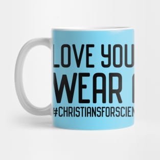 Christians for Science: Love your neighbor, wear a mask (black text) Mug